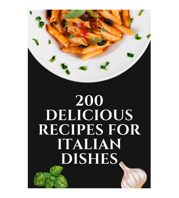 Thumbnail 200 Delicious Recipes for Italian Dishes eBook