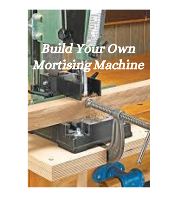 Thumbnail Build Your Own Mortising Machine eBook