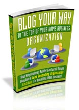 Product picture Blog Your Way To The Top Of Your Home Business eBook