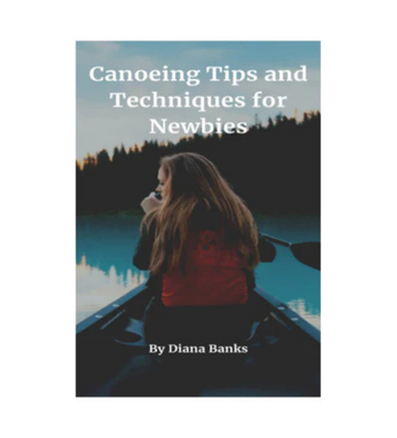 Product picture Canoeing Tips and Techniques for Newbies eBook